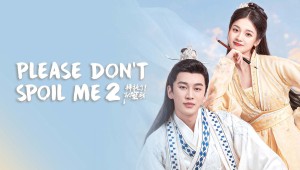 Làm Ơn Đừng Sủng Tôi 2 (Please Don't Spoil Me Season 2)